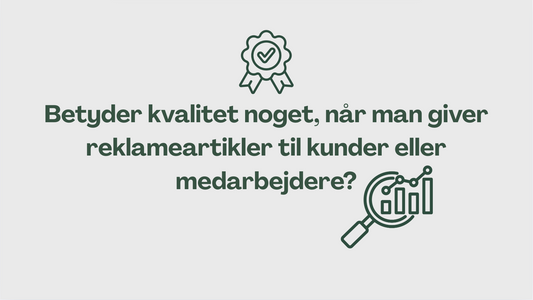 Betyder kvalitet noget, når man giver reklameartikler til kunder eller medarbejdere?